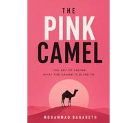 The Pink Camel: The Art of Seeing What the Crowd Is Blind To
