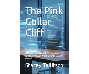 The Pink Collar Cliff: How AI Is Quietly Devastating Women's Employment And Why No One Is Talking About It