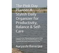 The Pink Day Planner A Stylish Daily Organizer for Productivity, Balance & Self-Care: A Beautiful Pink-Themed Planning Book with Daily Schedules, ... Organized, Motivated, and Inspired Every Day