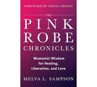 The Pink Robe Chronicles: Womanist Wisdom for Healing, Liberation, and Love
