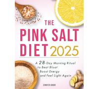 The Pink Salt Diet 2025: A 28-Day Morning Ritual to Beat Bloat, Boost Energy, and Feel Light Again