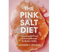 The Pink Salt Diet: Harnessing the Power of Ancient Minerals for Modern Vitality