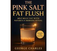 The Pink Salt Fat Flush: Melt Belly Fat with Nature’s #1 Morning Ritual