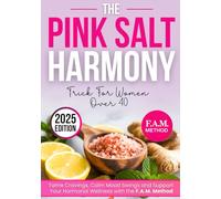 The Pink Salt Harmony Trick for Women Over 40: A Natural Way to Tame Cravings, Calm Mood Swings & Support Hormones with the F.A.M. Method