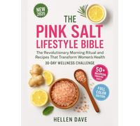 The Pink Salt Lifestyle Bible: The Revolutionary Morning Ritual and Recipes That Transform Women's Health | 30-Day Wellness Challenge