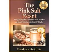 The Pink Salt Reset Handbook: A beginner's guide to Beat Bloat, Burn Stubborn Fat, and Balance Your Hormones using AM Mineral Drinks and PM Calming Routines