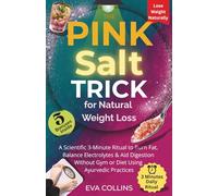 The Pink Salt Trick for Natural Weight Loss: A Scientific 3-Minute Ritual to Burn Fat, Balance Electrolytes & Aid Digestion Without Gym or Diet Using Ayurvedic Practices