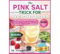 THE PINK SALT TRICK FOR WEIGHT LOSS: 100 Clean Recipes And A 60-Day Challenge To Reset Cravings, Fire Up Your Metabolism, And Burn Fat For Good