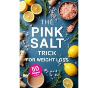 The Pink Salt Trick for Weight Loss: Get the recipes, ingredients, and more in this complete pink salt trick recipe cookbook.