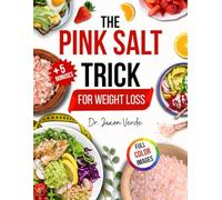 The Pink Salt Trick for Weight Loss: Natural, and Science-Backed Recipes to Boost Metabolism, Curb Cravings, and Promote Vibrant Health and Weight Loss