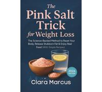 The Pink Salt Trick for Weight Loss: The Science-Backed Method to Reset Your Body, Release Stubborn Fat & Enjoy Real Food (With Simple Recipes) - 2026 Edition