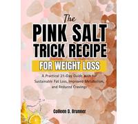 The Pink Salt Trick Recipe for Weight Loss: A Practical 21-Day Guide with for Sustainable Fat Loss, Improved Metabolism, and Reduced Cravings
