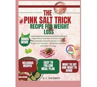 THE PINK SALT TRICK RECIPE FOR WEIGHT LOSS: Simple Ritual Hydration Electrolyte Balance and Metabolism-Boosting Recipes to Support Weight Loss Naturally, Aid Healthy Digestion, and Reduce Cravings