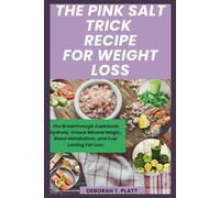 THE PINK SALT TRICK RECIPE FOR WEIGHT LOSS: The Breakthrough Cookbook: Hydrate, Unlock Mineral Magic, Boost Metabolism, and Fuel Lasting Fat Loss