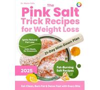 The Pink Salt Trick Recipes for Weight Loss: 21-Day Himalayan Pink Salt Detox Challenge to Burn Fat Naturally, Crush Cravings, and Boost Metabolism - Weight loss reset for women