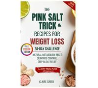 The Pink Salt Trick & Recipes for Weight Loss: 28-Day Challenge for Natural Metabolism Reset, Cravings Control, Deep Bloat Relief & Viral Morning Detox Rituals to Beat Fatigue