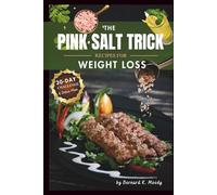 THE PINK SALT TRICK RECIPES FOR WEIGHT LOSS: A Complete 30-Day Plan with Detox Recipes, Morning Rituals, and Science-Backed Strategies to Boost Metabolism and Achieve Lasting Results