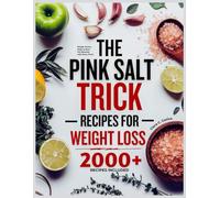 THE PINK SALT TRICK RECIPES FOR WEIGHT LOSS: Simple, Savory Ways to Burn Fat Naturally with Every Pinch