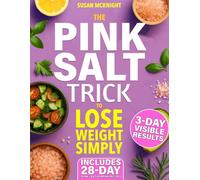 The Pink Salt Trick to Lose Weight Simply: The Simple 5-Minute Morning Ritual to De-Bloat, Boost Your Metabolism, and Feel Results in Just 3 Days