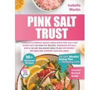 The Pink Salt Trust: Complete Evidence-Based Himalayan Pink Salt Diet Guide with 90 Healthy Recipes, Morning Rituals, and a 30-Day Balanced Meal Plan for Energy, Metabolism Support and Wellness