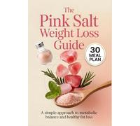 The Pink Salt Weight loss Guide: A Simple Approach to Metabolic Balance and Healthy Fat Loss