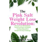 The Pink Salt Weight Loss Revolution: Unlock Your Metabolism, Tame Cravings, and Ignite Fat-Burning with a Simple 30-Day Challenge