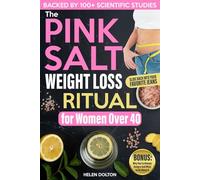 The Pink Salt Weight Loss Ritual for Women Over 40: A Practical Reset to Flatten Your Belly, Stop Hormonal Weight Gain and Slide Back Into Your Favorite Jeans Without Diets or 5AM Workouts