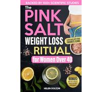 The Pink Salt Weight Loss Ritual for Women Over 40: A Practical Reset to Flatten Your Belly, Stop Hormonal Weight Gain and Slide Back Into Your Favorite Jeans Without Diets or 5AM Workouts