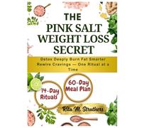 THE PINK SALT WEIGHT LOSS SECRET: Detox Deeply. Burn Fat Smarter. Rewire Cravings - One Ritual at a Time.