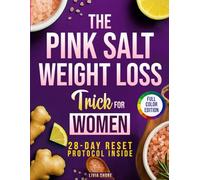 THE PINK SALT WEIGHT LOSS TRICK FOR WOMEN: A 28-Day Pink Salt Reset to Balance Hormones, Banish Bloating, and Reignite Your Metabolism with a Proven Daily Ritual Rooted in Science and Simplicity