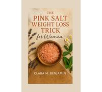 The Pink Salt Weight Loss Trick for Women: Simple Morning Rituals to Detox & Control Cravings with Metabolism-Boosting Recipes