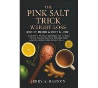 The Pink Salt Weight Loss Trick: Recipe Book & Diet Guide - A Complete Pink Salt Cookbook for Fat Burn, Detox, Craving Control, Hormone Reset & Weight Loss