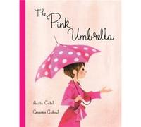 The Pink Umbrella by Amelie Callot & Illustrated by Genevieve Godbout Amelie Callot Illustrated by Genevieve Godbout (Auteur)