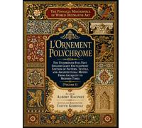 The Pinnacle Masterpiece of World Decorative Art: L’Ornement Polychrome - The Unabridged Full-Text English Giant Encyclopedic Edition of Pattern, ... from Antiquity to Modern Times (Volume 1)