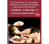 THE PINNACLE OF JAPANESE CUISINE: An intricate compilation of 30 exquisite recipes to guide you through the beauty and complexity of Orwashoku