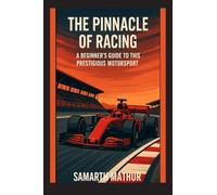 The Pinnacle of Racing: A Beginners Guide to this Prestigious Motorsport