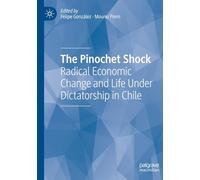 The Pinochet Shock: Radical Economic Change and Life Under Dictatorship in Chile