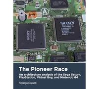 The Pioneer Race: An architecture analysis of the Sega Saturn, PlayStation, Virtual Boy, and Nintendo 64