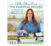 The Pioneer Woman Cooks-The Essential Recipes: 120 Greatest Hits, New Twists,