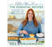 The Pioneer Woman Cooks-The Essential Recipes: 120 Greatest Hits, New Twists, and Perfected Classics