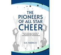 The Pioneers of All Star Cheer: The History and Evolution of the Sport with Tips from Gym Owners and Entrepreneurs