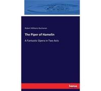 The Piper of HamelinA Fantastic Opera in Two Acts - Robert Williams Buchanan - BoD Third Party Titles - Livre en Anglais Robert Williams BuchananRobert Williams Buchanan (Auteur)