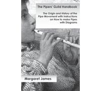 The Pipers' Guild Handbook - The Origin and History of the Pipe Movement with Instructions on How to make Pipes with Diagrams