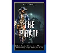 The Pirate: A Classic Historical Adventure Novel of Romance: Timeless Tale of Vikings, Betrayal, and the Sea