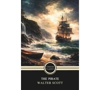 The Pirate: A Classic Tale of Adventure, Romance, and the Sea