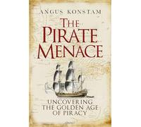The Pirate Menace: Uncovering the Golden Age of Piracy