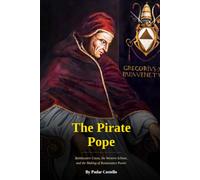 The Pirate Pope: Baldassarre Cossa, the Western Schism, and the Making of Renaissance Power