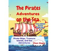 The Pirates’ Adventures on the Sea: A Fun Coloring Book of Ships, Treasure, and Ocean Adventures for Kids Ages 3-8