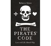 The Pirates’ Code: Laws and Life Aboard Ship