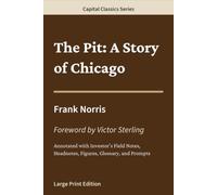 The Pit: A Story of Chicago: Capital Classics Series - Annotated Sovereign Edition